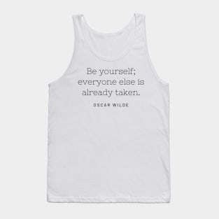 Be yourself; everyone else is already taken. Tank Top